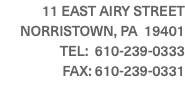11 EAST AIRY STREET NORRISTOWN, PA 19401 TEL: 610-239-0333 FAX: 610-239-0331